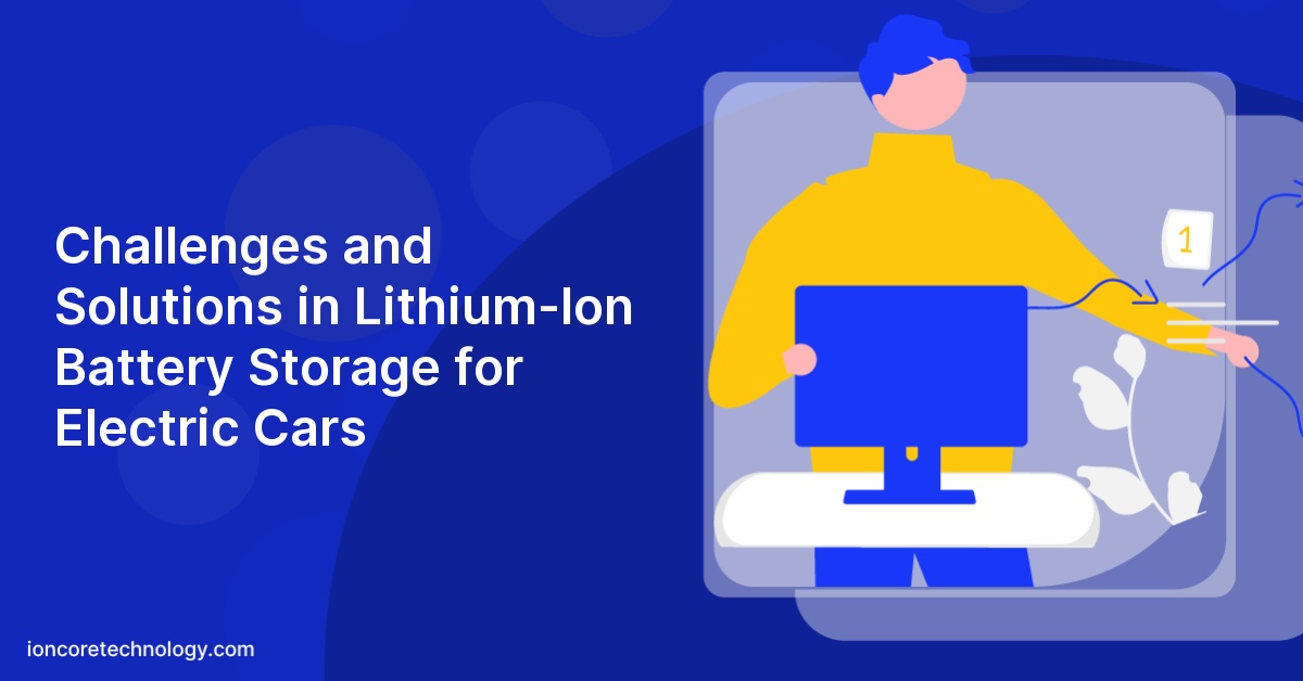 Challenges and Solutions in Lithium-Ion Battery Storage for Electric Cars