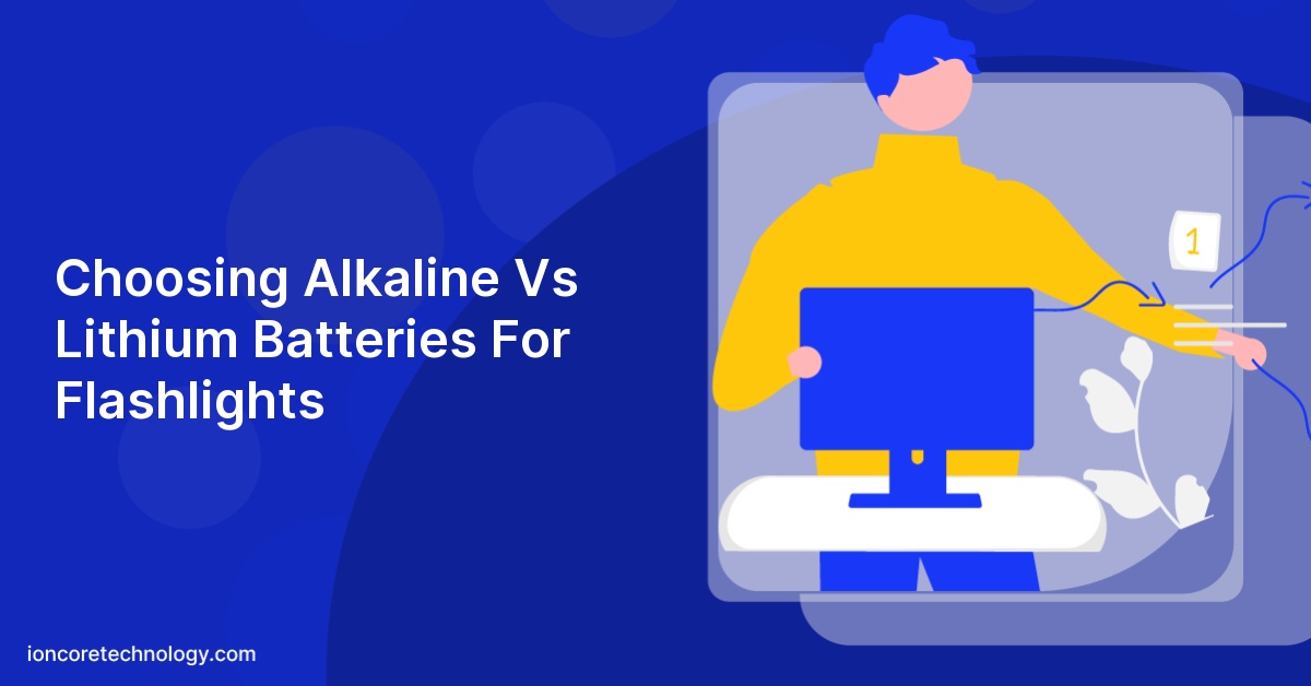 Choosing Alkaline Vs Lithium Batteries For Flashlights