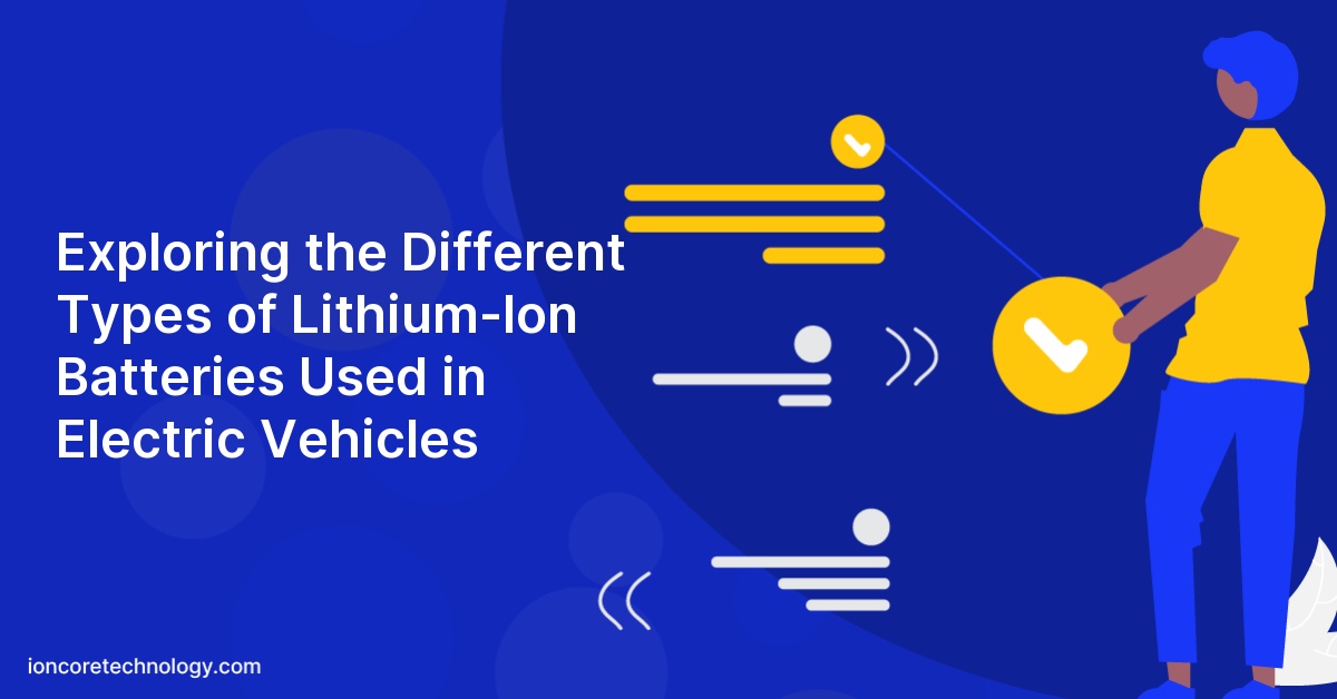 Exploring the Different Types of Lithium-Ion Batteries Used in Electric Vehicles