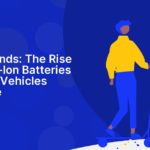 Global Trends: The Rise of Lithium-Ion Batteries in Electric Vehicles Worldwide