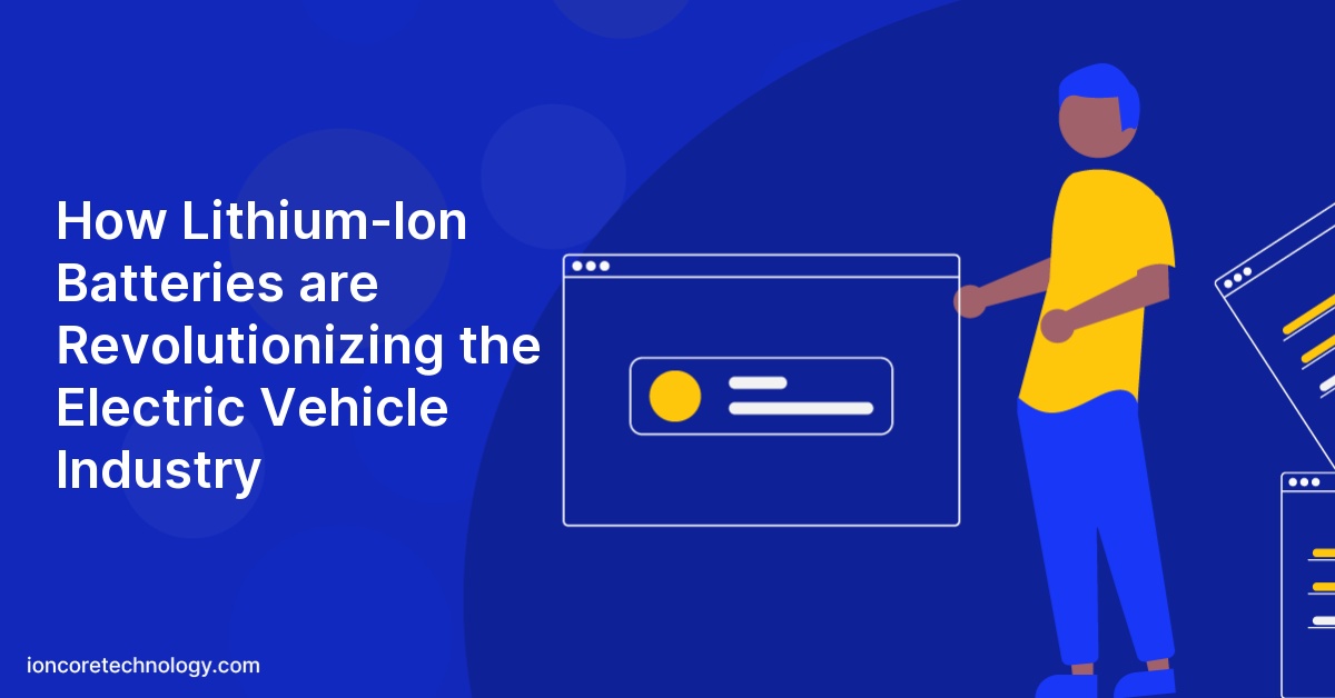How Lithium-Ion Batteries are Revolutionizing the Electric Vehicle Industry