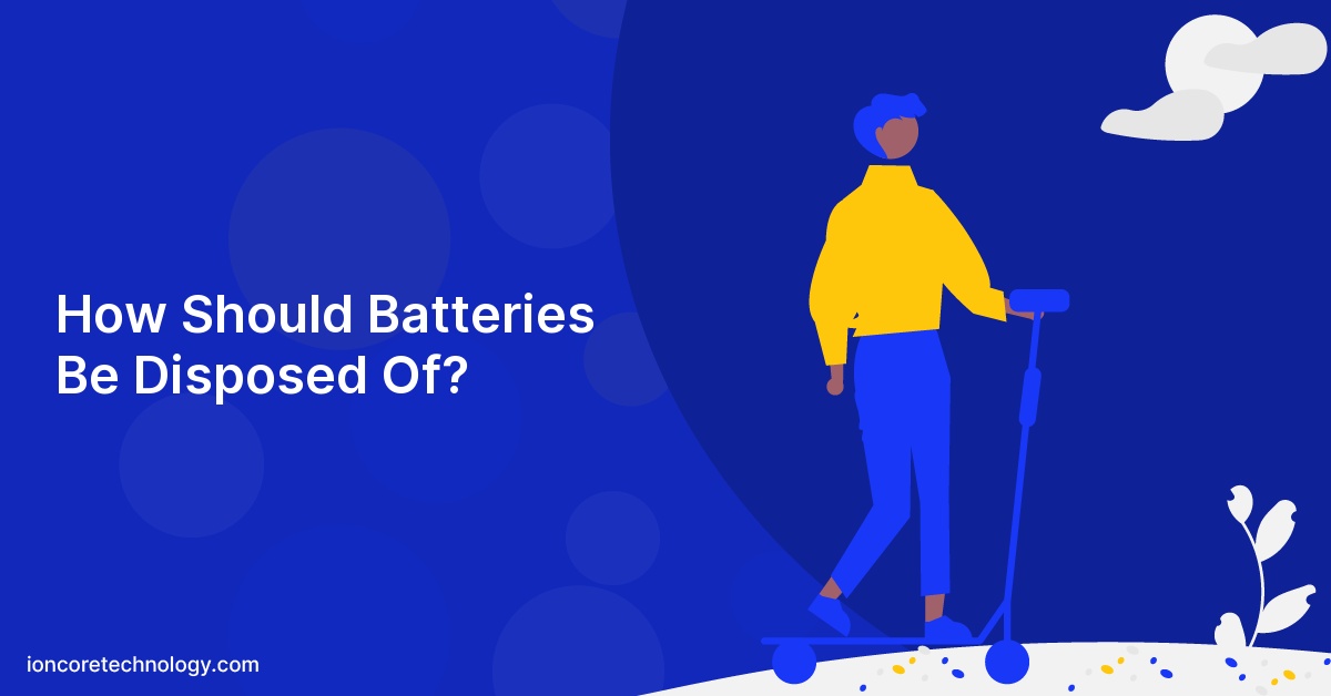 How Should Batteries Be Disposed Of?