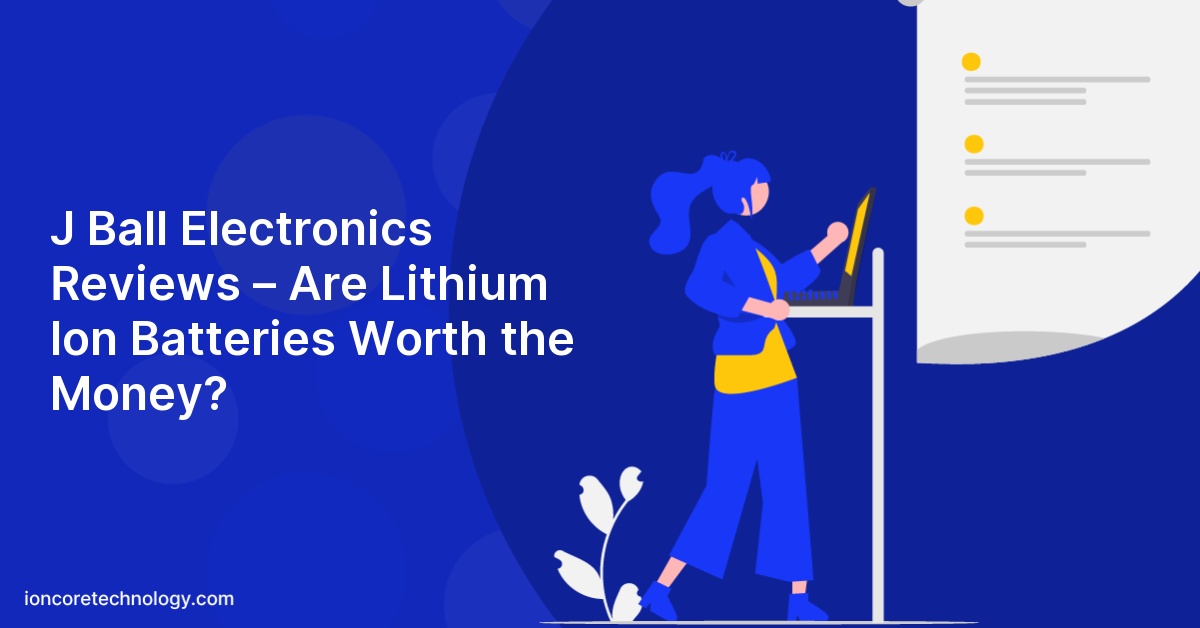 J Ball Electronics Reviews – Are Lithium Ion Batteries Worth the Money?