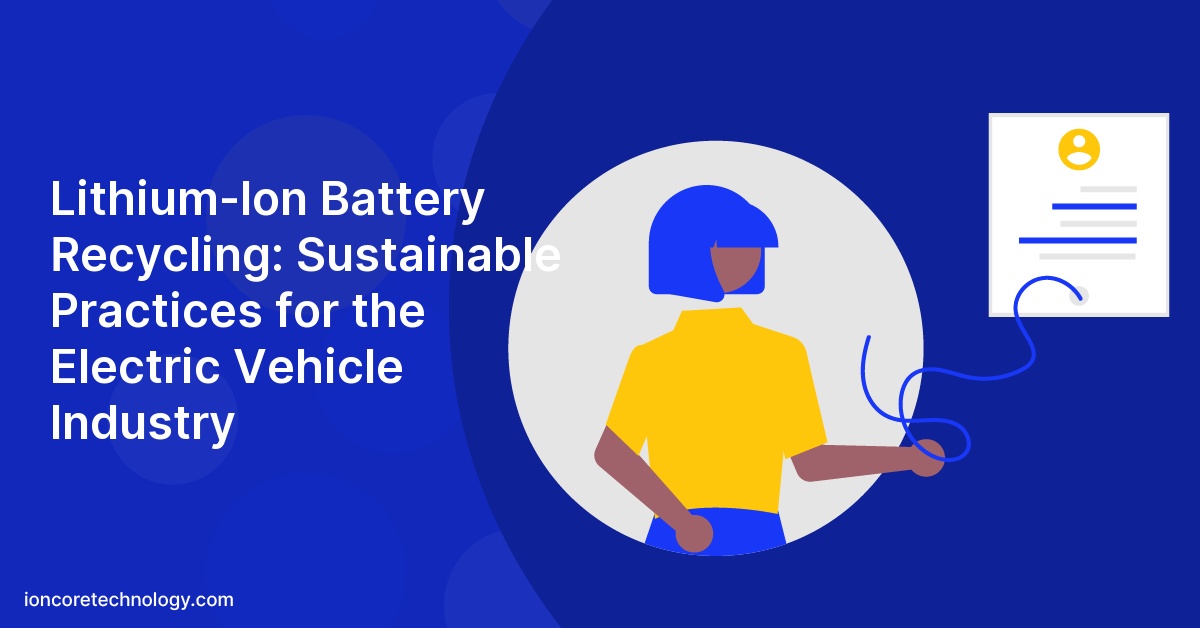 Lithium-Ion Battery Recycling: Sustainable Practices for the Electric Vehicle Industry