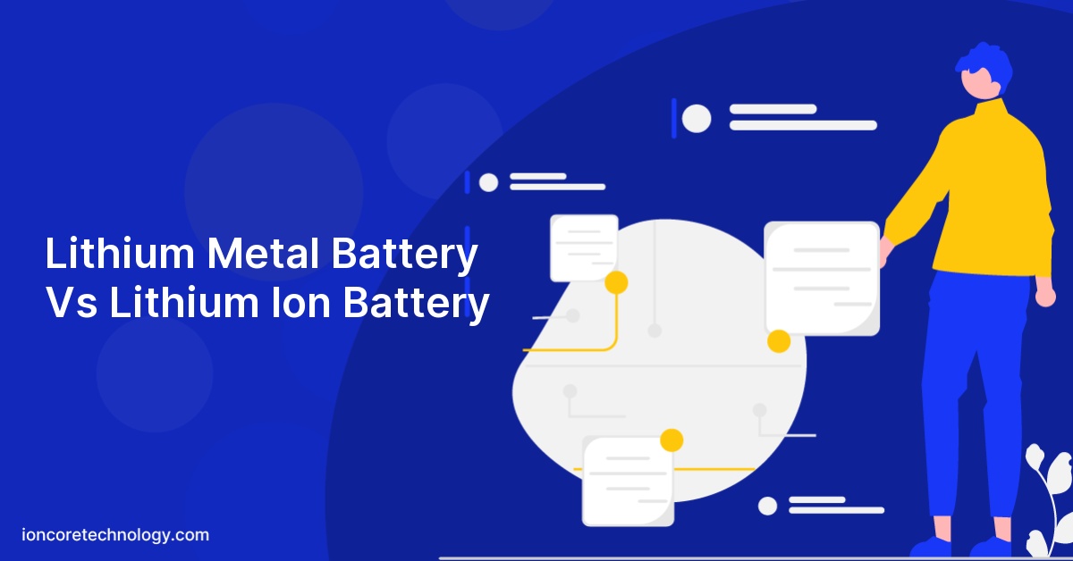 Lithium Metal Battery Vs Lithium Ion Battery