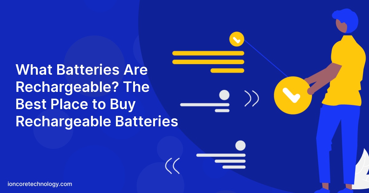 What Batteries Are Rechargeable? The Best Place to Buy Rechargeable Batteries