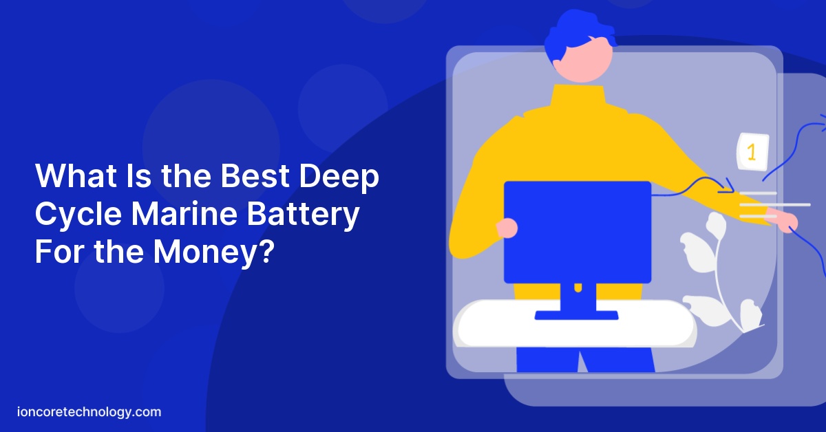 What Is the Best Deep Cycle Marine Battery For the Money?