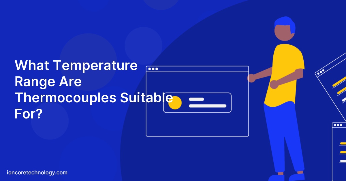 What Temperature Range Are Thermocouples Suitable For?