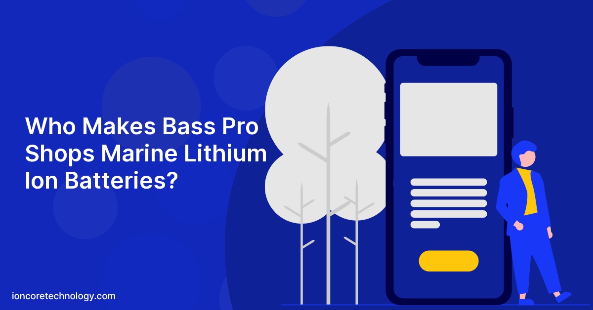 Who Makes Bass Pro Shops Marine Lithium Ion Batteries?