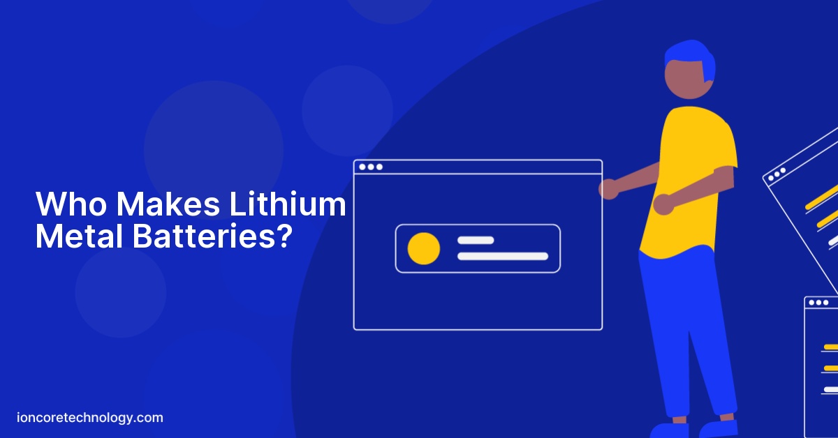 Who Makes Lithium Metal Batteries?