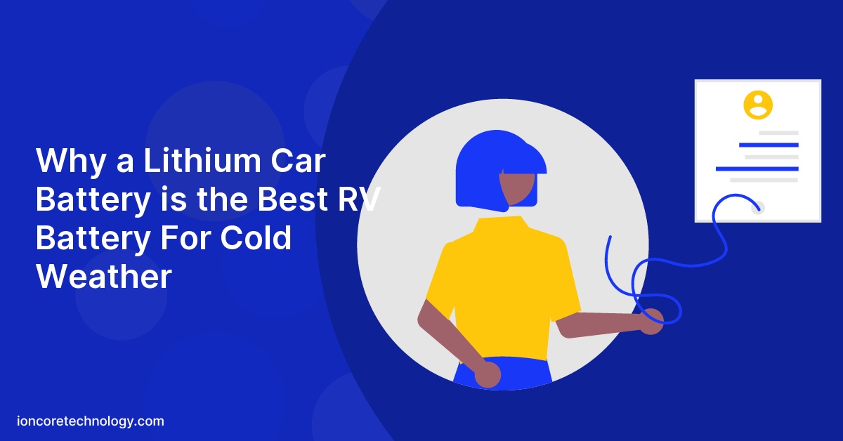 Why a Lithium Car Battery is the Best RV Battery For Cold Weather