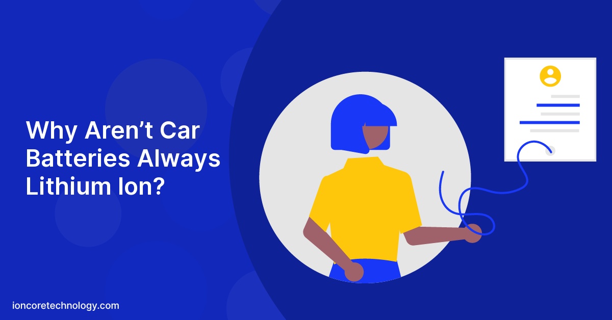 Why Aren’t Car Batteries Always Lithium Ion?