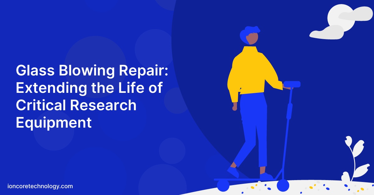 Glass Blowing Repair: Extending the Life of Critical Research Equipment